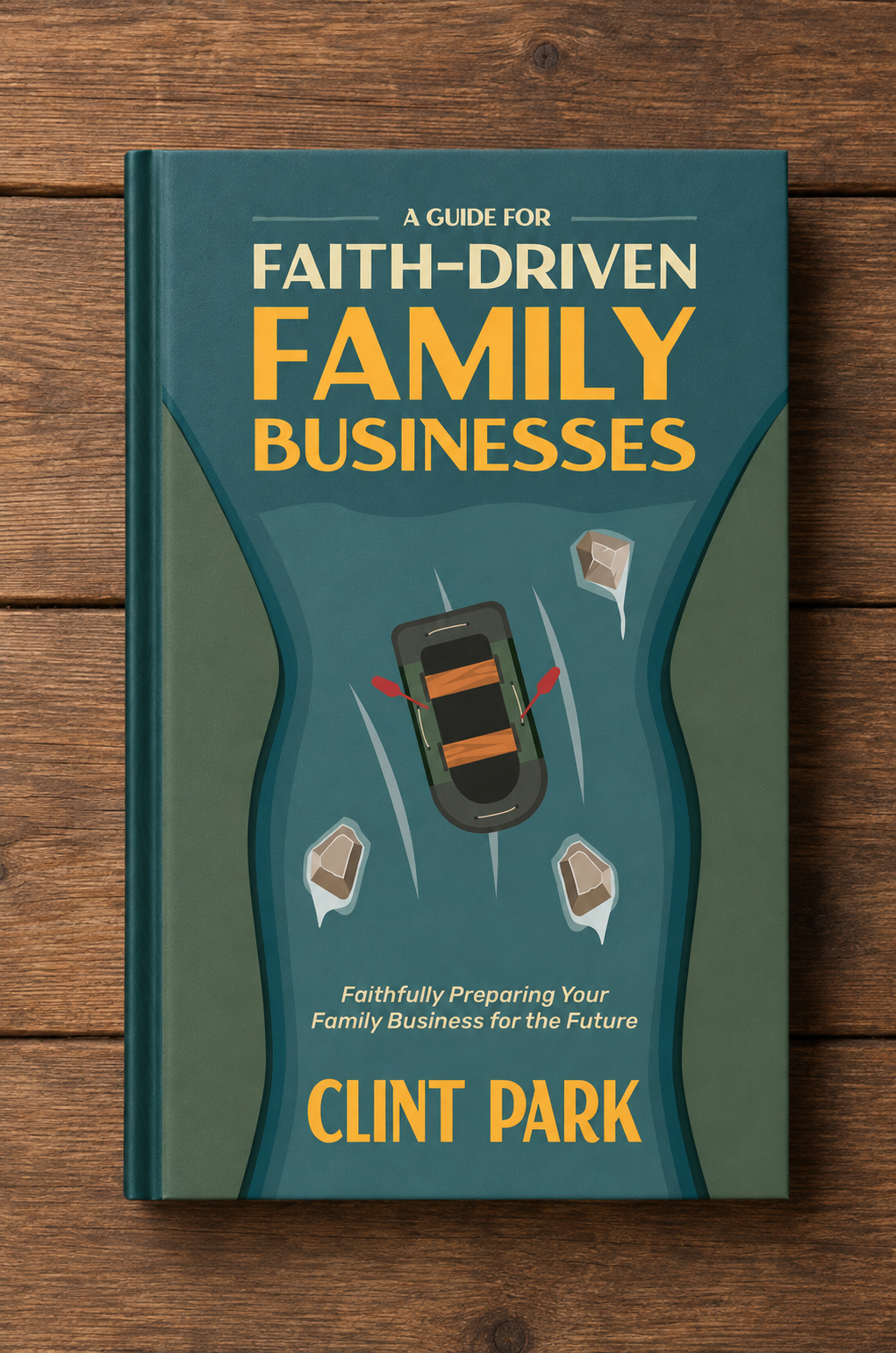 A Guide for Faith-Driven Family Businesses book designed for Clint Park