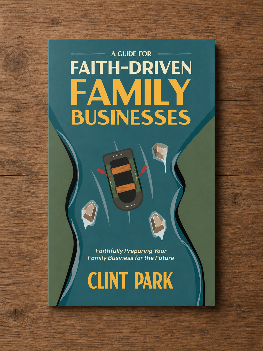 A Guide for Faith-Driven Family Businesses book designed for Clint Park